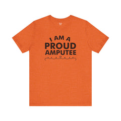 Im A Proud Amputee! - Unisex Jersey Short Sleeve Tee | Amputee Awareness,Limb Awareness,Leg Amputee,Gift For Him,Gift For Her, Arm Amputee