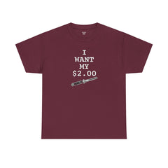 Better Off Dead I Want My $2.00  - Unisex Heavy Cotton Tee