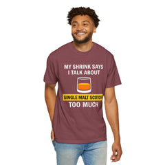 Funny Unisex T-Shirt - 'My Shrink Says I Talk About Single Malt Scotch Too Much'