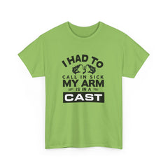 I Had To Call In Sick My Arm Is In A Cast / with a graphic of matching fishes /Unisex Heavy Cotton Tee / Fishing