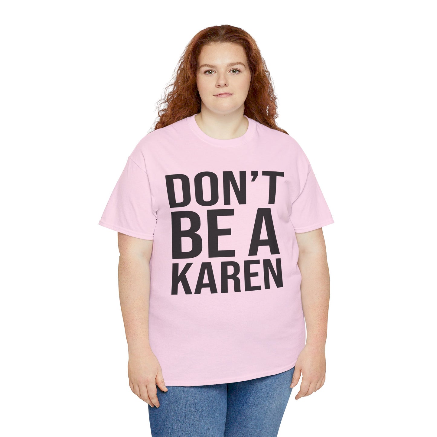 BOLD Don't Be A Karen = Unisex Heavy Cotton Tee