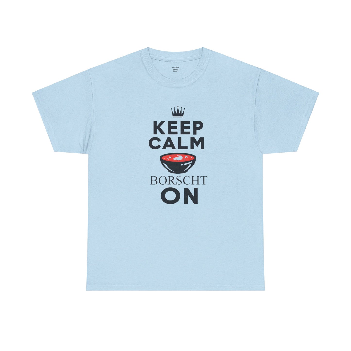 Keep Calm Borscht On - Unisex Heavy Cotton Tee