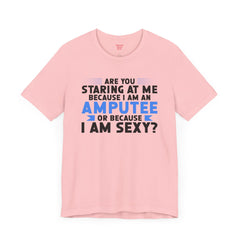 Amputee Funny Quote - Unisex Short Sleeve Tee,Amputee Awareness,Leg Amputee,Arm Amputee,Gift For Him,Gift For Her,Unique Amputee Gift