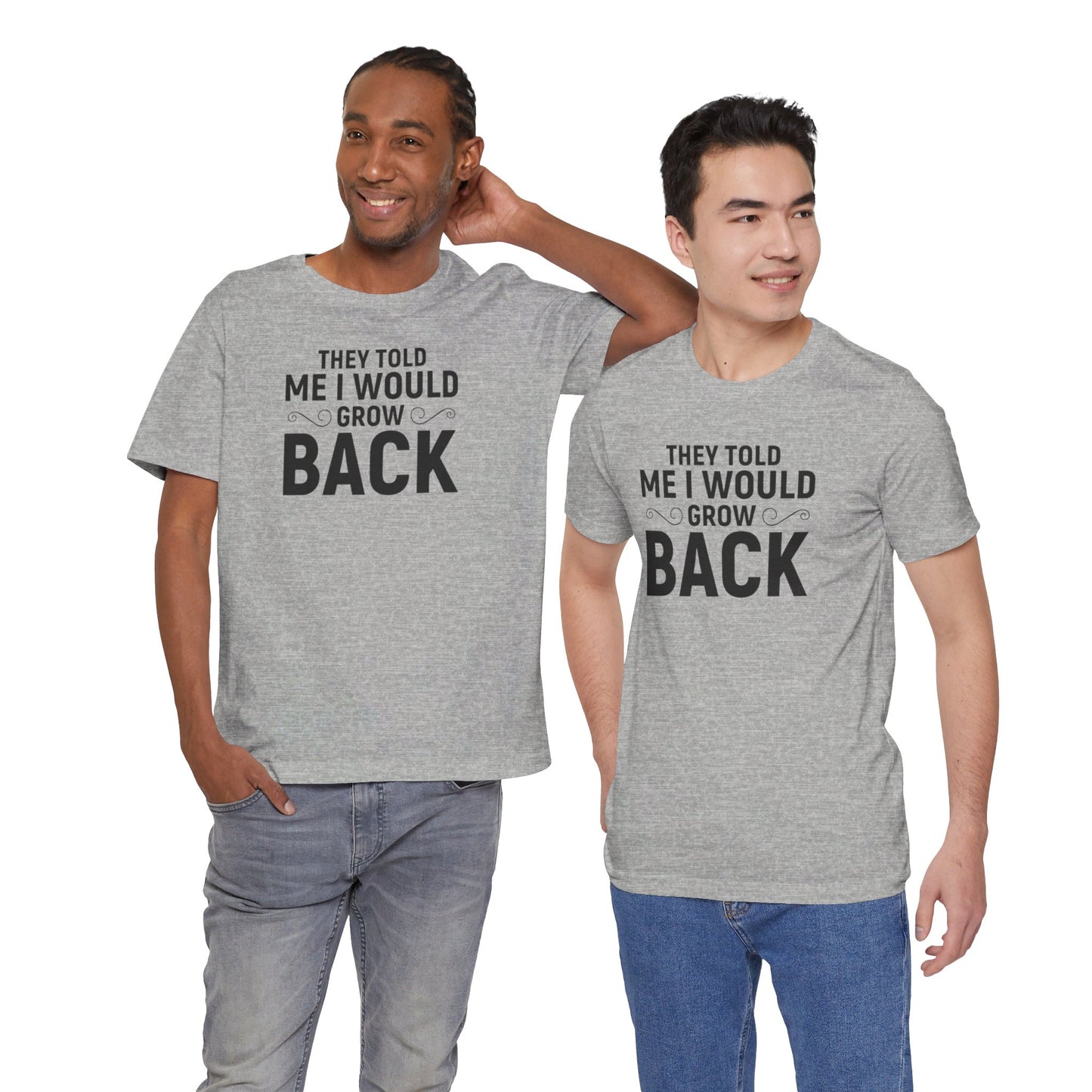 They Told Me I would Grow Back - Unisex Jersey Short Sleeve Tee