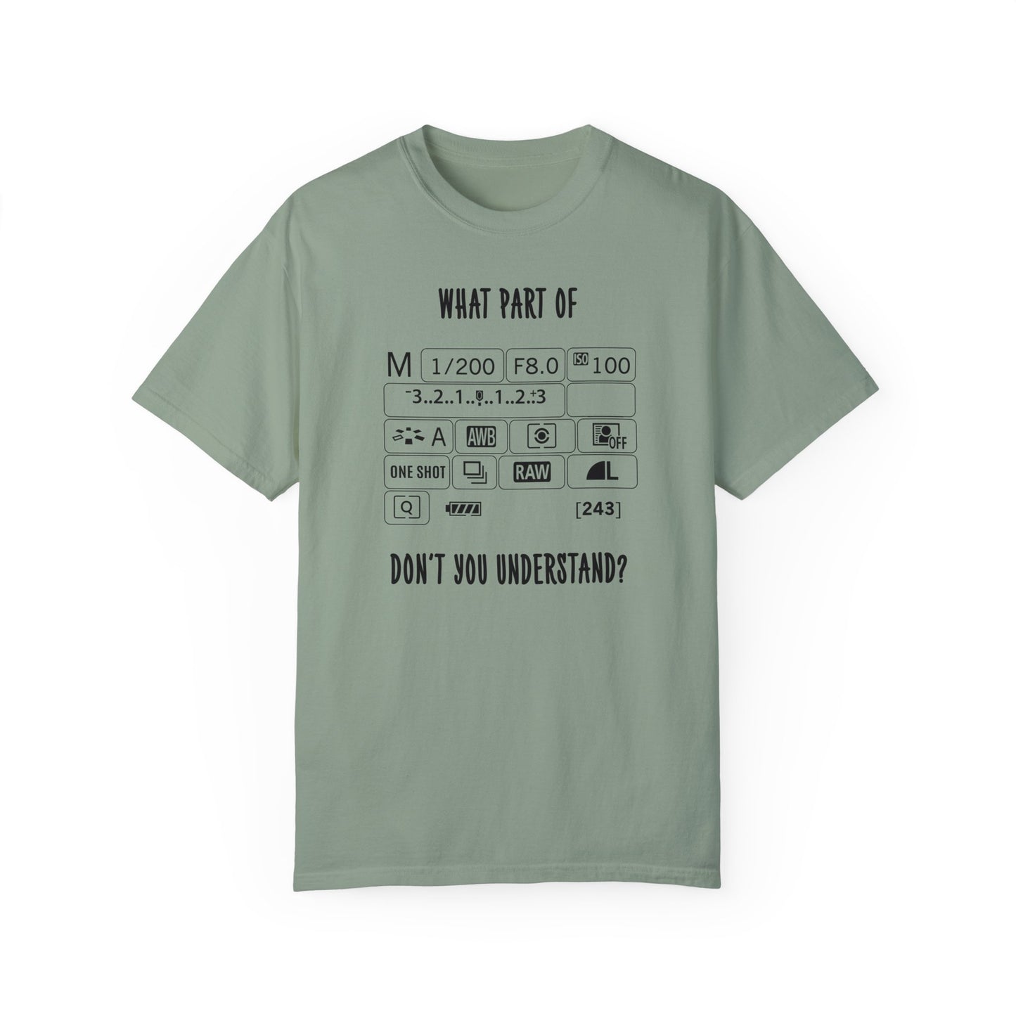 What Part of a Camera Display Don't You Understand, Comfort Colors Unisex Garment-Dyed T-shirt