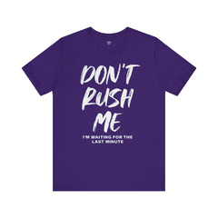Don't Rush Me Unisex Short Sleeve Tee - Perfect for Procrastinators!