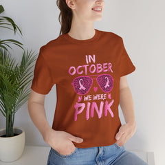 In October We Wear Pink - Graphic Unisex Jersey Short Sleeve Tee