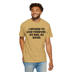 I Intend To Live Forever, Comfort Colors Unisex Garment-Dyed T-shirt