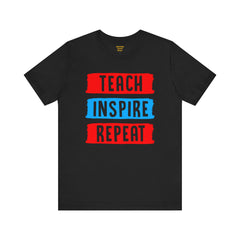 TEACH INSPIRE REPEAT  / Education / Teaching / Elementary /Middle / High School / Teachers / Bold / Unisex Jersey Short Sleeve T Shirt