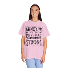 Annoying Each Other 25 Years Strong Unisex Garment-Dyed T-Shirt - Perfect Gift for Couples and Anniversaries