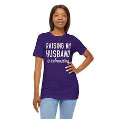 Raising My Husband Is Exhausting - Unisex Jersey Short Sleeve Tee