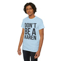 BOLD Don't Be A Karen = Unisex Heavy Cotton Tee