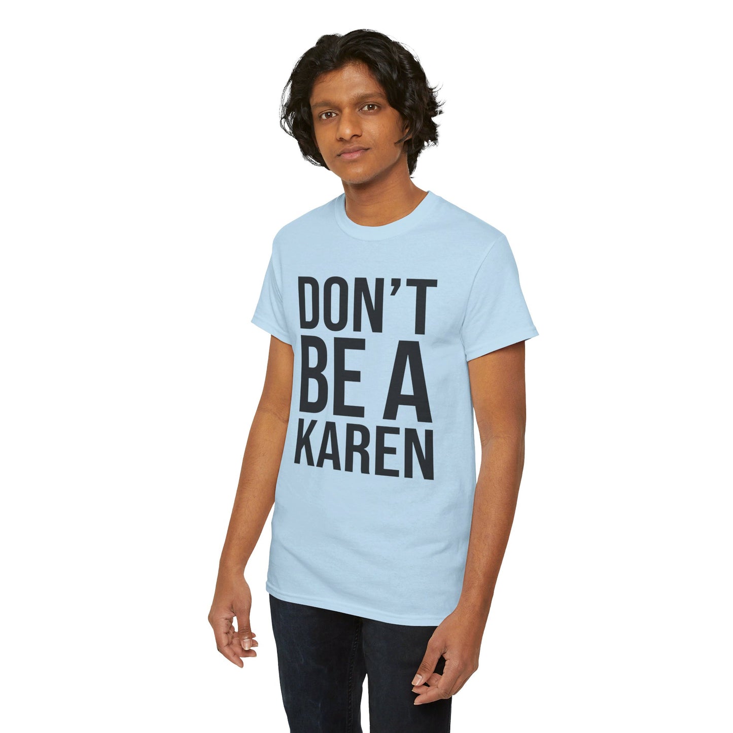 BOLD Don't Be A Karen = Unisex Heavy Cotton Tee