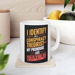 Funny Quote Ceramic Mug (11oz, 15oz) - Conspiracy Theorist Pronouns Are Told /You/ So