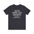 Super Cool Prosthetist Quote - Graphic Unisex T Shirt