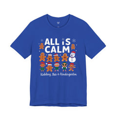 All Is Calm — Funny Gingerbread & Snowman Christmas T‑Shirt (Kidding, This Is Kindergarten)