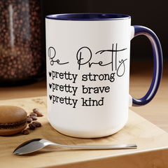 Be Pretty - pretty strong - pretty brave - pretty kind - 15 oz Two Tone Mug