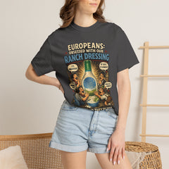 Ranch Dressing Funny T‑Shirt — "Europeans: Obsessed With Our Ranch Dressing"