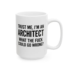 Architect Humor Ceramic Mug, Funny Coffee Cup Gift for Designers, Office Humor, Architect Gift, 11oz 15oz