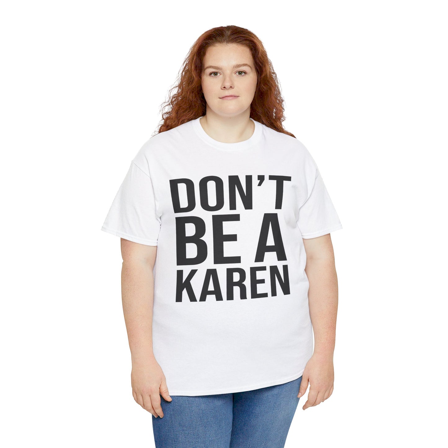 BOLD Don't Be A Karen = Unisex Heavy Cotton Tee