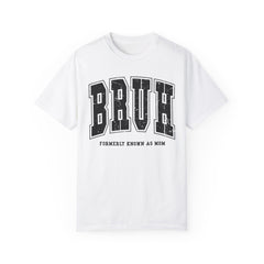BRUH, Formerly Known As Mom, Comfort Colors Relaxed Fit Shirt