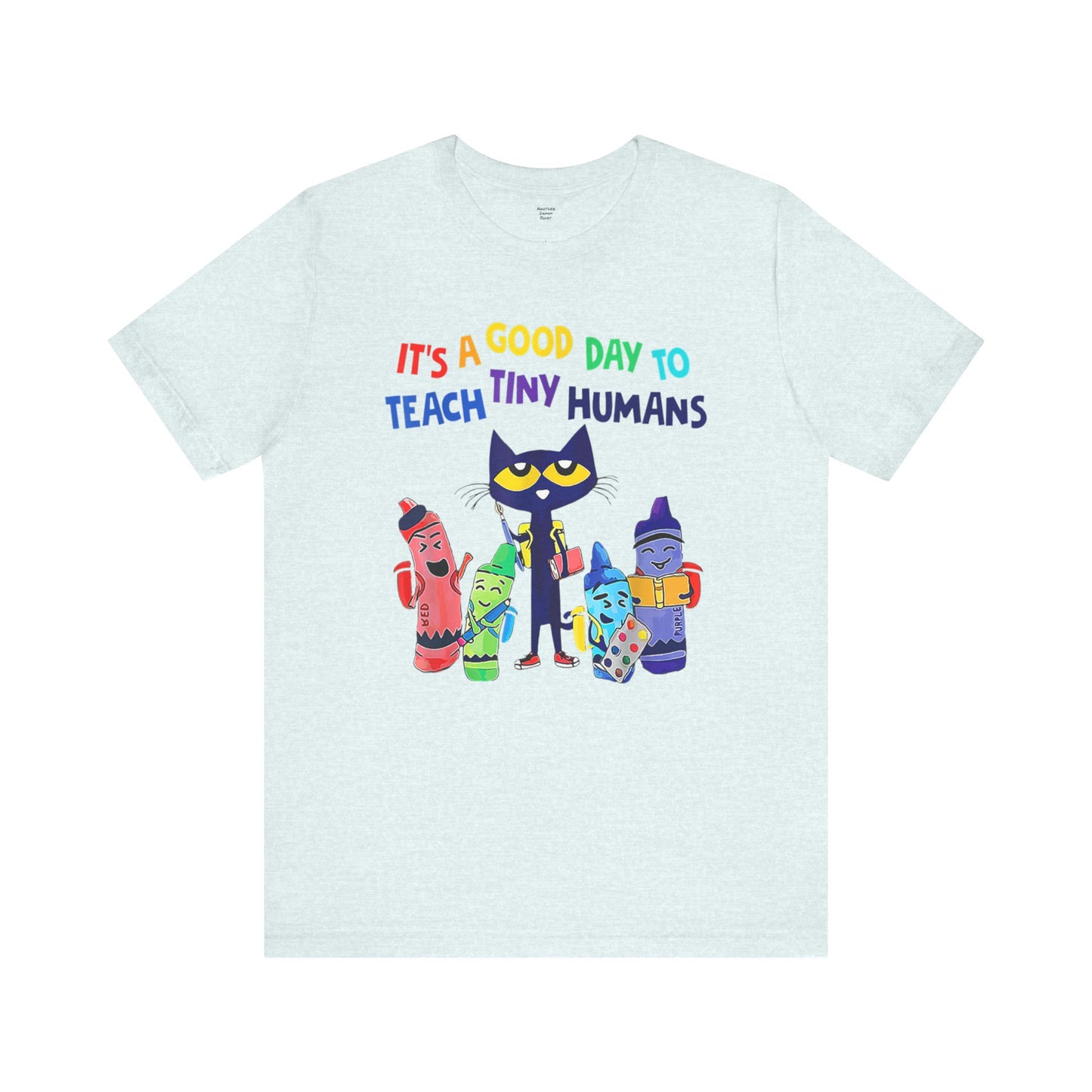 Its A Good Day To Teach Tiny Humans Teacher Quote - Graphic Unisex Jersey Tee