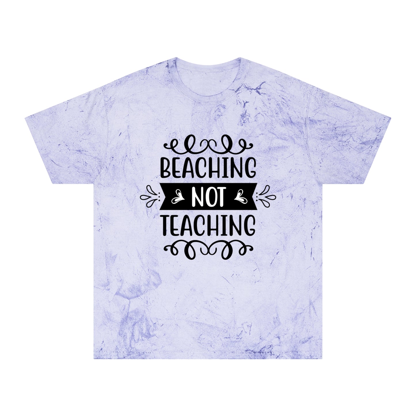 BEACHING NOT TEACHING / Unisex Color Blast T-Shirt in multiple colors