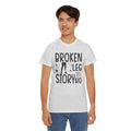 Amputee Humor Broken Leg Story $10  - Unisex Heavy Cotton Tee