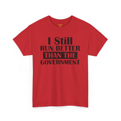 I Still Run Better Than The Government - Unisex T Shirt