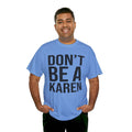 BOLD Don't Be A Karen = Unisex Heavy Cotton Tee