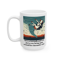 Life Is A Tornado and I am Just A Cow Being Spun Around For Cinematic Value - Ceramic Mug 11oz / 15oz / Humor / Farm Fun mug / Twister