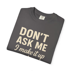Don't Ask Me Unisex Garment-Dyed T-Shirt: Casual Humor Tee, Funny Gift, Everyday Wear, Unique Style, Perfect for Friends