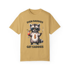 Even Baddies Get Saddies, Raccoon Comfort Colors Shirt