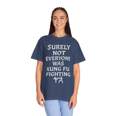 Funny Unisex T-Shirt - "Surely Not Everyone Was Kung Fu Fighting"
