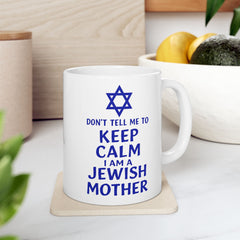 Funny Jewish Mother Ceramic Mug (11oz, 15oz) - dON'T tELL mE tO kEEP cALM i'M a jEWISH mOTHER