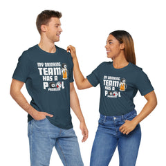 My Drinking Team Has A Pool Problem - Graphic Unisex Jersey Short Sleeve Tee