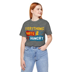 EVERYTHING HURTS And I'm Hungry - Unisex T-Shirt