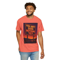 Graphic Comfort Colors Tee - You Ain't Seen Nothing Yet BTO Inspired
