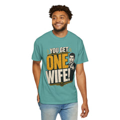 T-Shirt — “You Get One Wife!” Vintage Graphic Tee (Funny Relationship Quote)