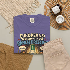 Ranch Dressing Funny T‑Shirt — "Europeans: Obsessed With Our Ranch Dressing"