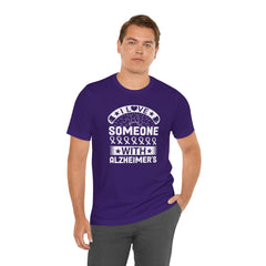 I LOVE Someone With Alzheimers- Unisex Jersey Short Sleeve Tee