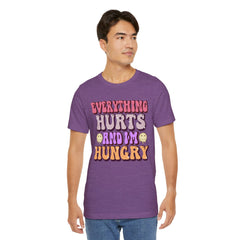 EVERYTHING HURTS And I'm Hungry - Unisex T-Shirt
