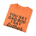 You Say Dad Bod I Say Father figure, Garment Dyed T-Shirt