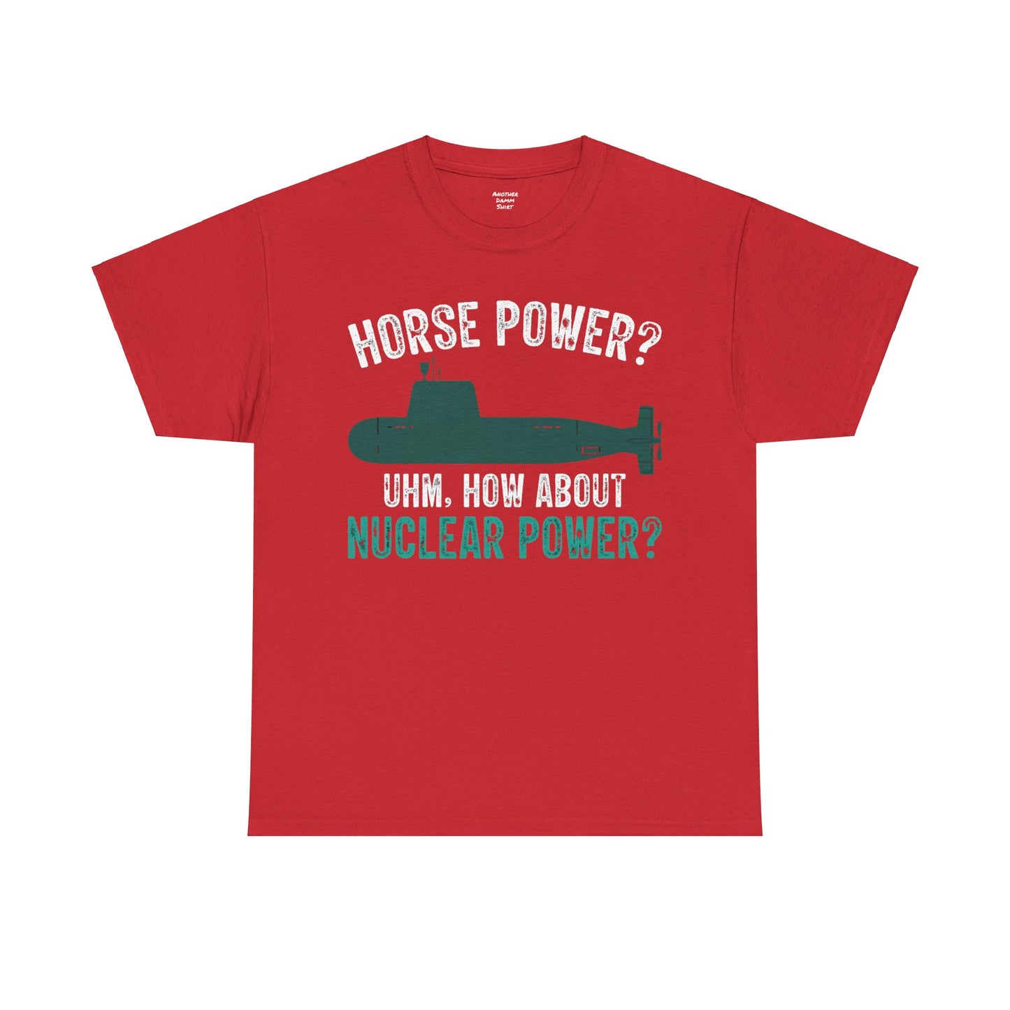 Horse Power? Uhm, How About Nuclear Power - Unisex Heavy Cotton Tee