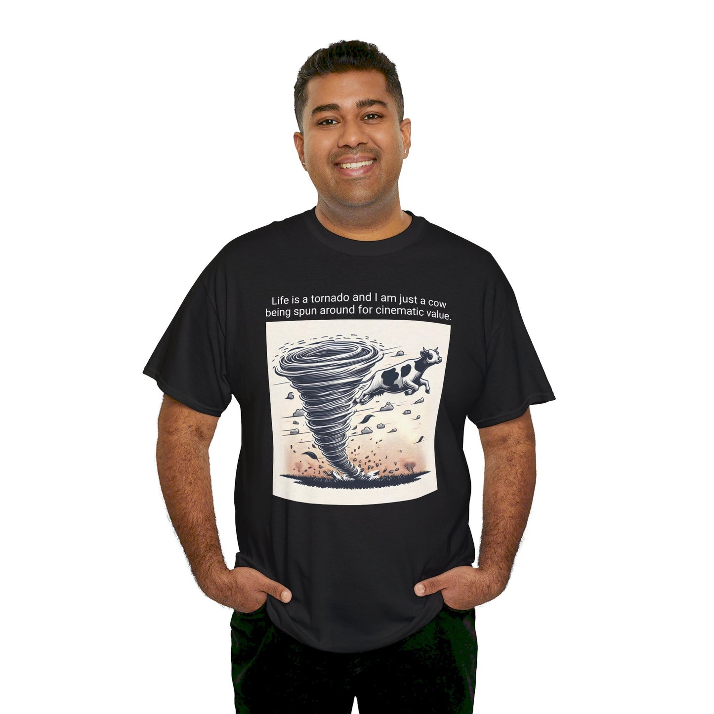 Life Is A Tornado and I am Just A Cow Being Spun Around For Cinematic Value - Unisex Heavy Cotton Tee