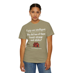 Critical Thinking T-Shirt — “If pigs are intelligent why did two of them trust straw and sticks?” Funny Educational Tee