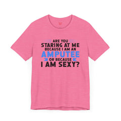 Amputee Funny Quote - Unisex Short Sleeve Tee,Amputee Awareness,Leg Amputee,Arm Amputee,Gift For Him,Gift For Her,Unique Amputee Gift
