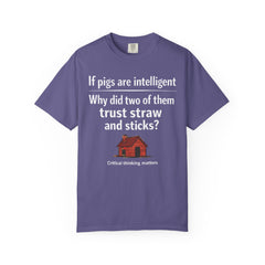 Critical Thinking T-Shirt — “If pigs are intelligent why did two of them trust straw and sticks?” Funny Educational Tee