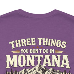 Montana Rules Tee - “3 Things You Don’t Do in Montana: Don’t Pet the Buffalo, Outdrink Canadians, Mess with Cowboy Music”