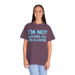 I’m Not Getting Old I’m A Legend T-Shirt — Funny Birthday Tee for Men & Women